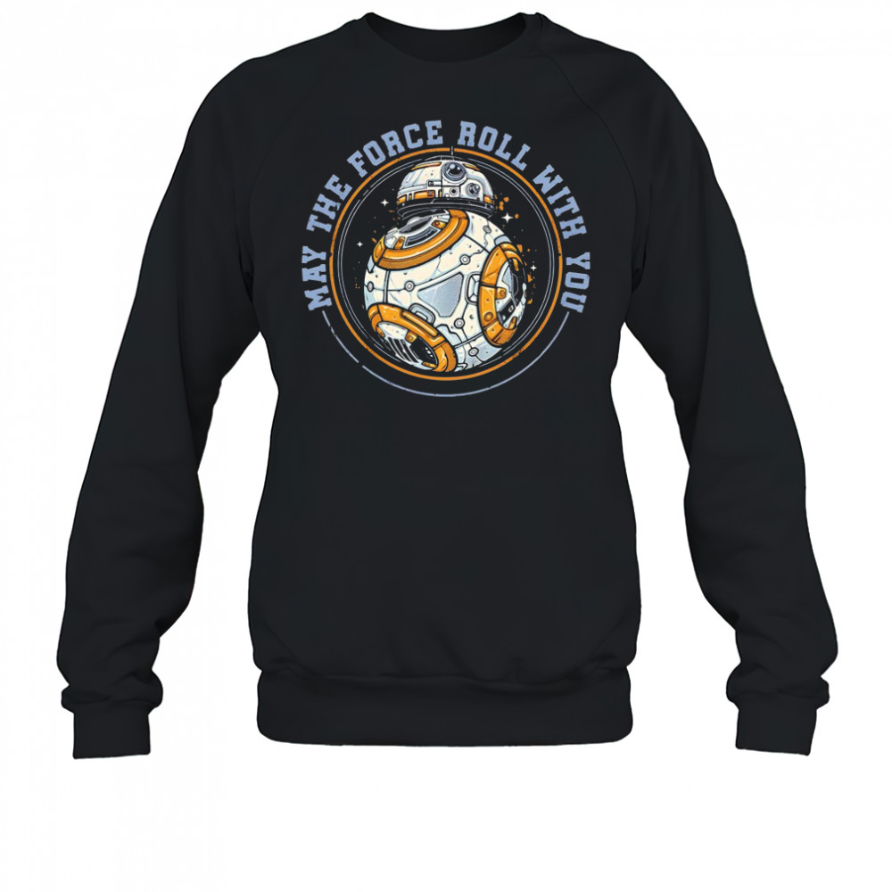 May the force roll with you BB-8 shirt Sweatshirt