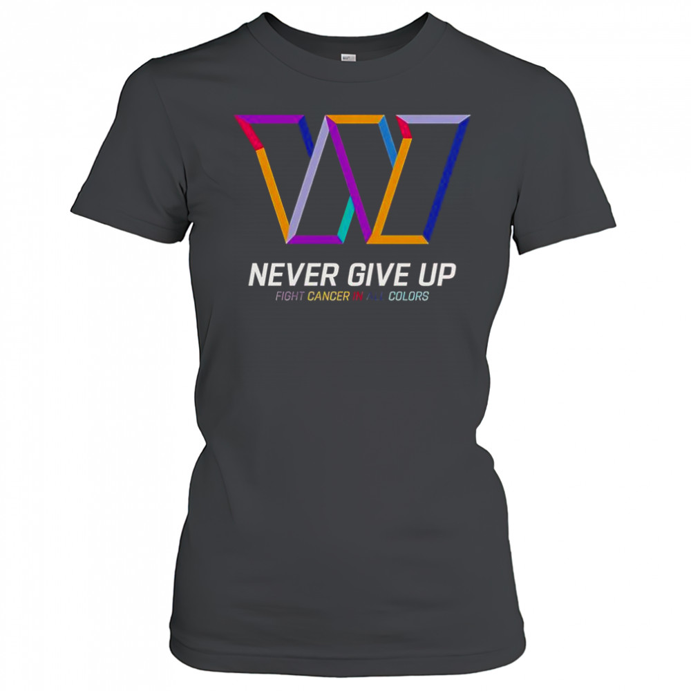 Never Give Up Fight Cancer In All Colors Washington Commanders T-Shirt Women's T-shirt