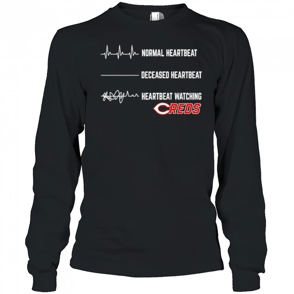 Normal Heartbeat Deceased Heartbeat Heartbeat Watching Cincinnati Reds shirt Long Sleeved