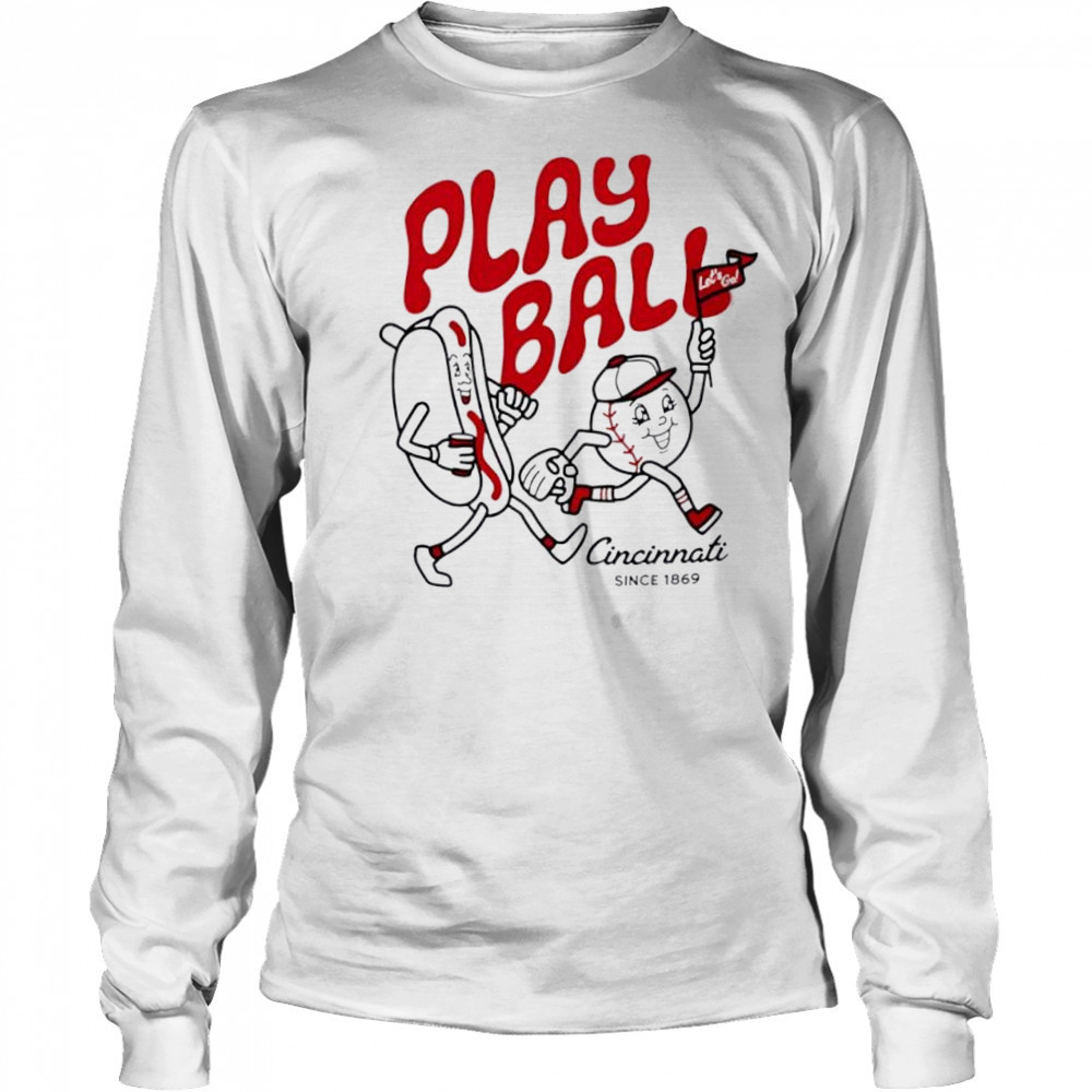 Play Ball Let’s Go Cincinnati since 1869 hotdog shirt Long Sleeved