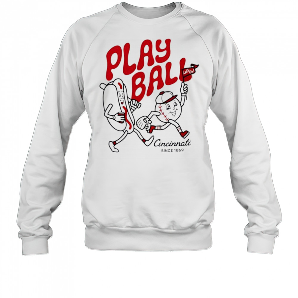 Play Ball Let’s Go Cincinnati since 1869 hotdog shirt Sweatshirt