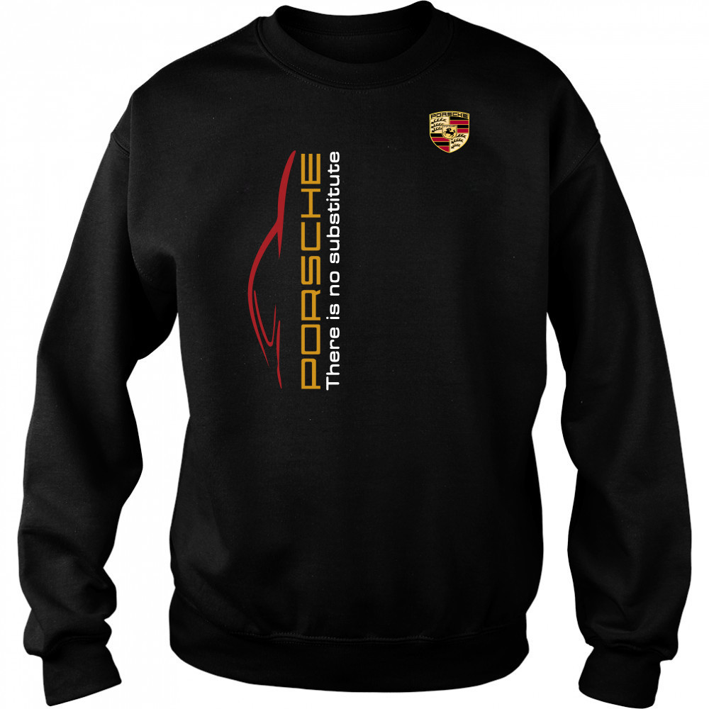 Porsche There Is Substitute Shirt Hoodie