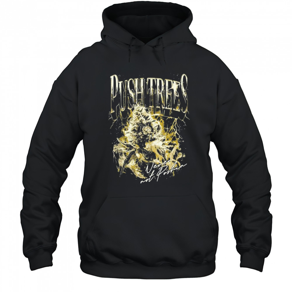 Push Trees Shirt Hoodie