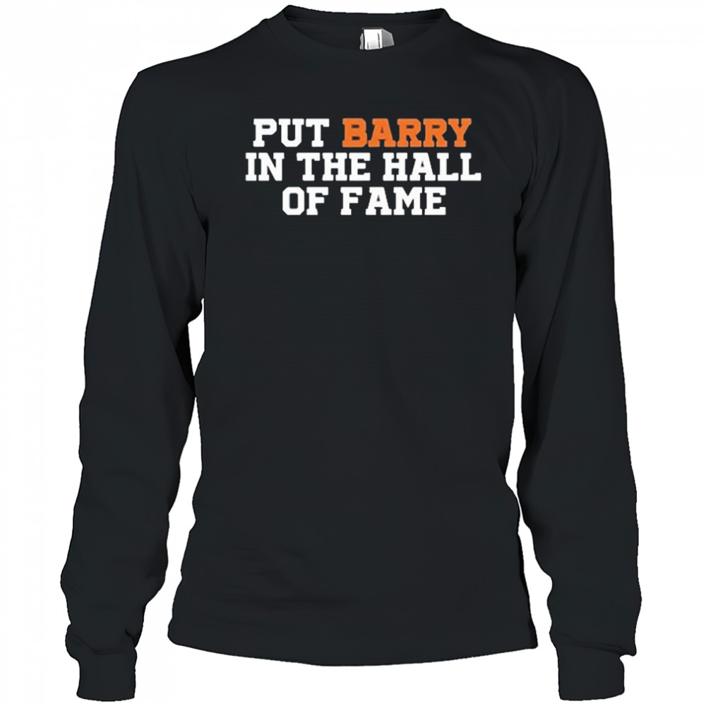 Put Barry In The Hall Of Fame Shirt Long Sleeved