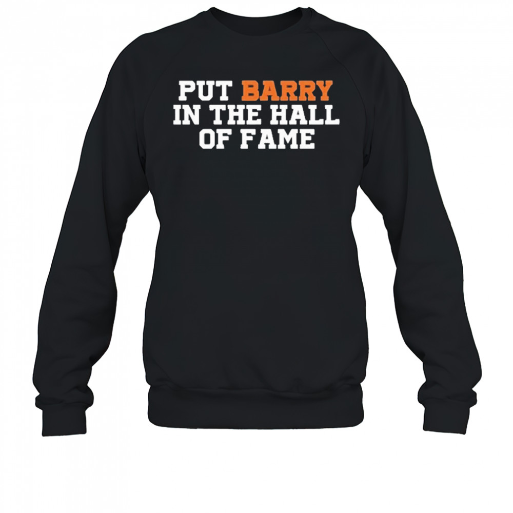 Put Barry In The Hall Of Fame Shirt Sweatshirt