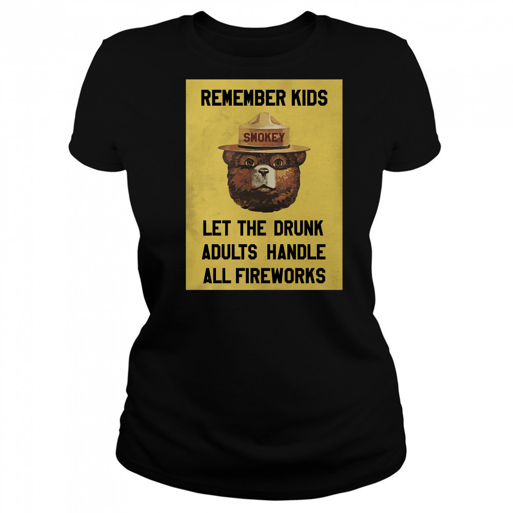 Remember Kids Let The Drunk Adults Handle All Fireworks shirt Women's T-shirt