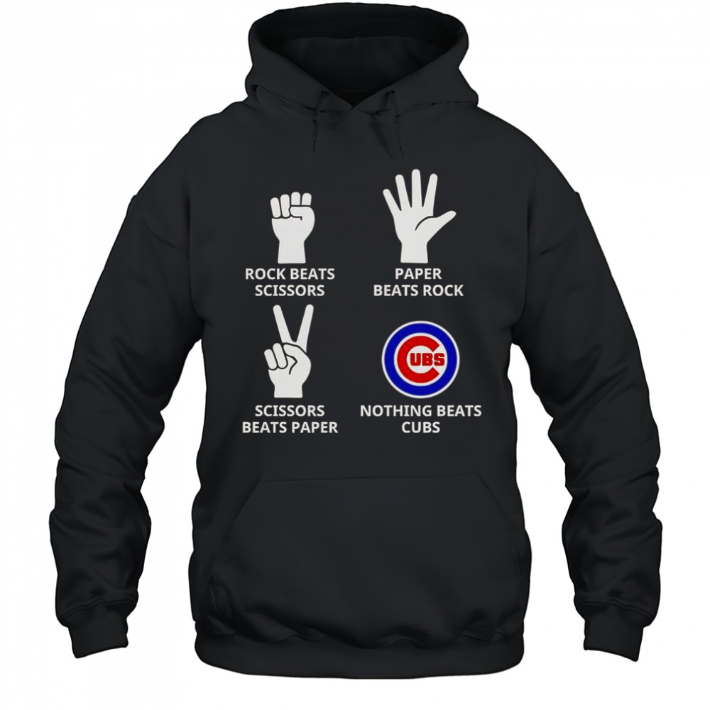 Rock Beats Scissors Paper Beats Rock Scissors Beats Paper Nothing Beats Cubs T-Shirt Hoodie
