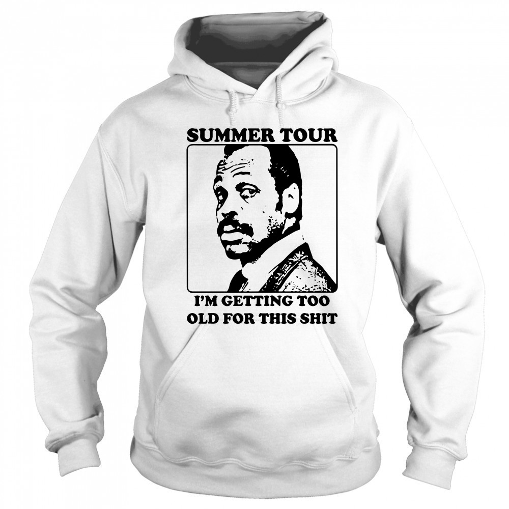 Roger murtaugh summer tour I’m getting too old for this shit T-shirt Sweatshirt