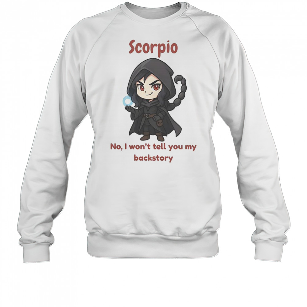 Scorpio The Dark Sorcerer No I Won’t Tell You My Back Story T-Shirt Sweatshirt