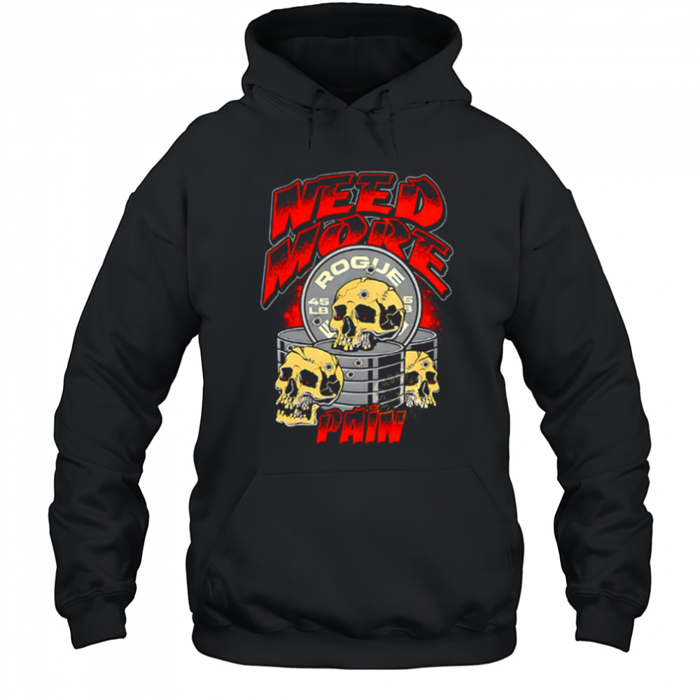 Skulls need more rogue pain shirt Hoodie