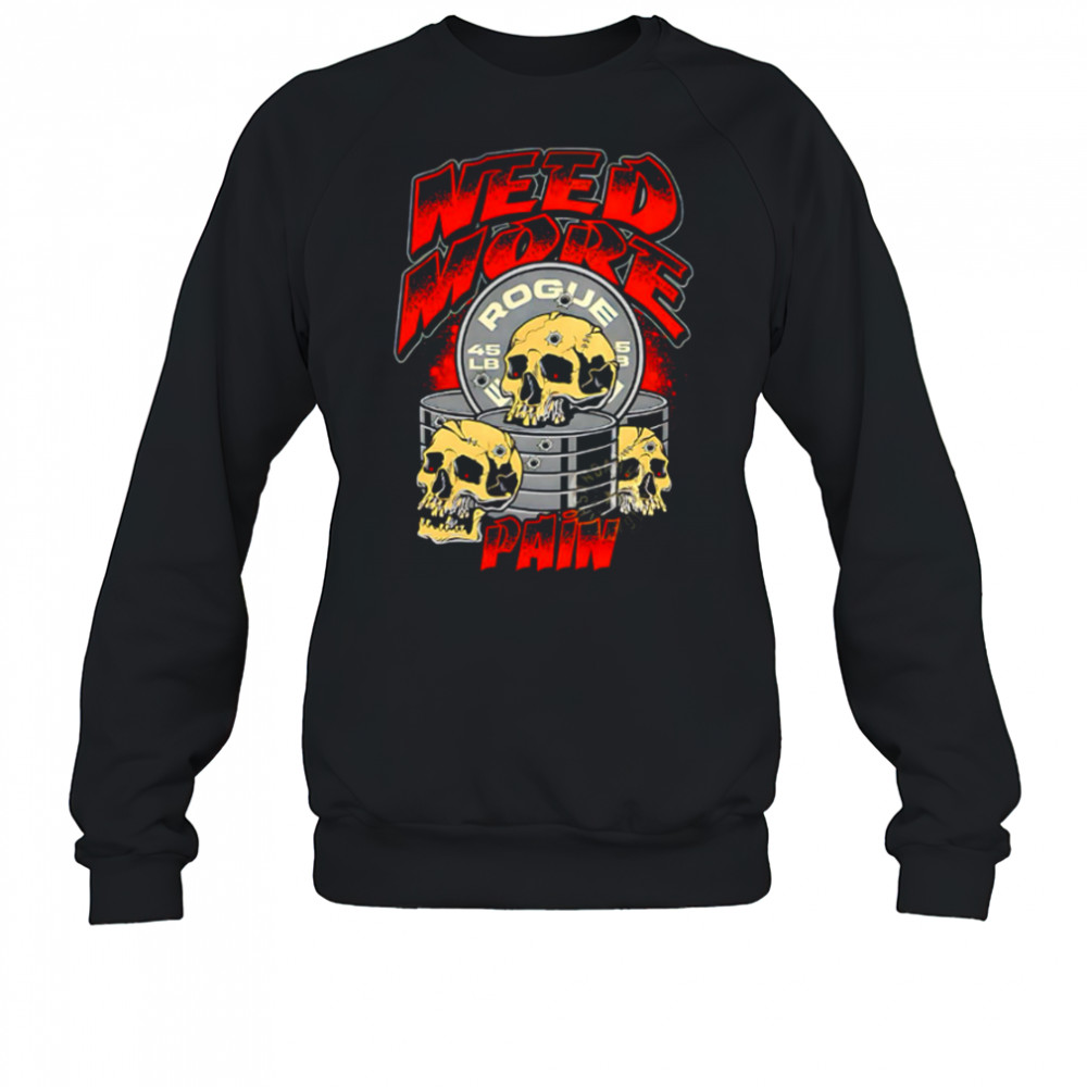 Skulls need more rogue pain shirt Sweatshirt