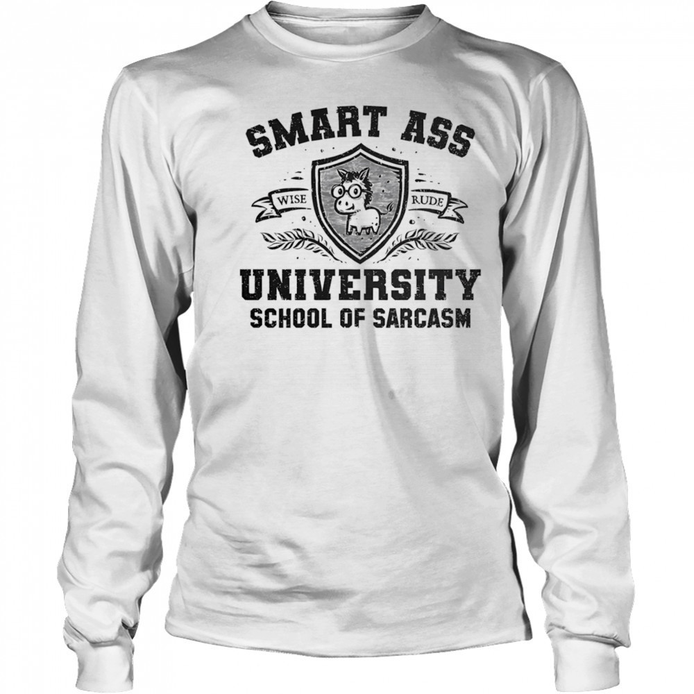 Smart ass university school of sarcasm shirt Long Sleeved