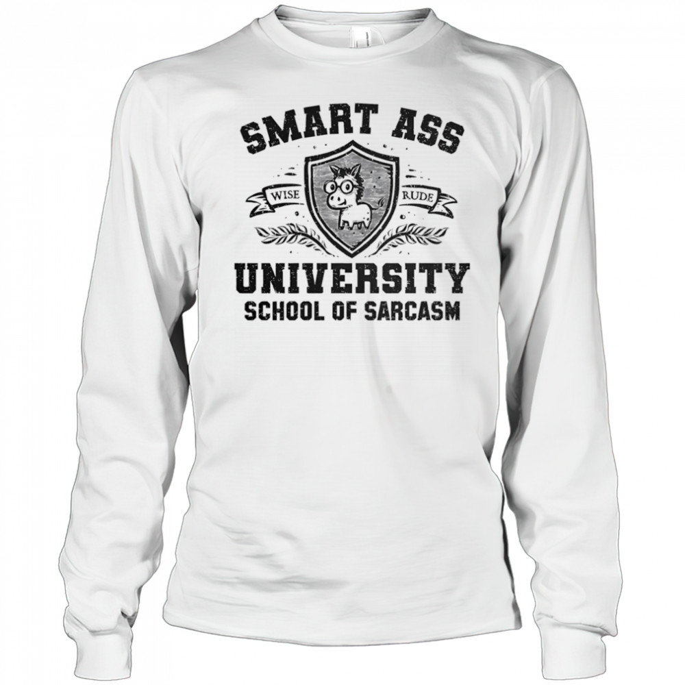 Smart ass university school of sarcasm shirt Long Sleeved