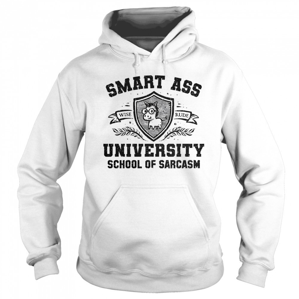 Smart ass university school of sarcasm shirt Sweatshirt