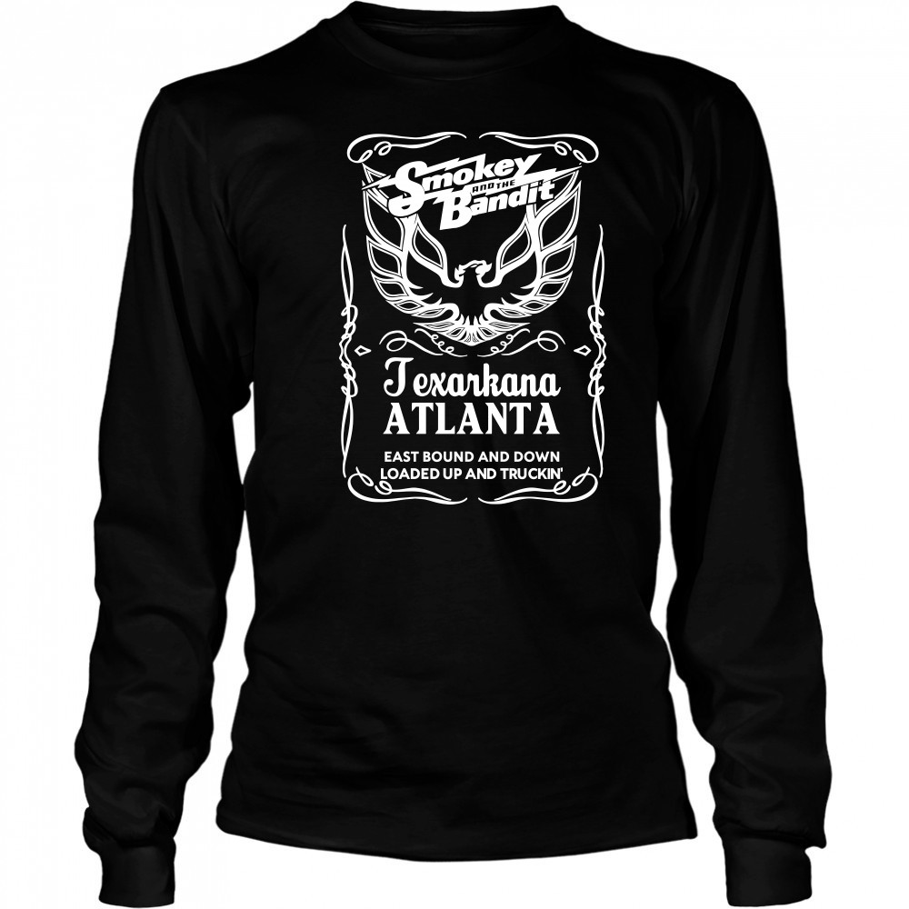 Smokey And The Bandit Texarkana Atlanta Eastbound And Down Loaded Up And Trucking T-Shirt Long Sleeved