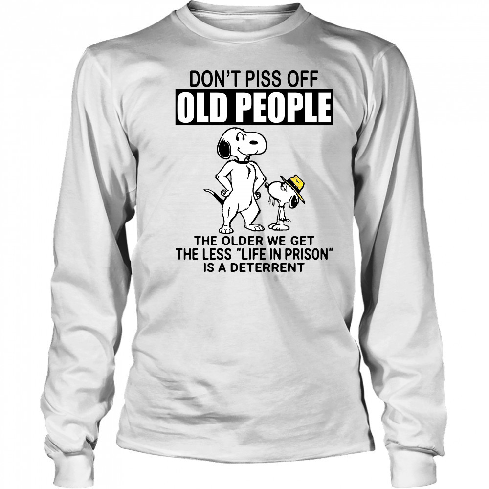 Snoopy don’t piss off old people the older we get the less life in prison shirt Long Sleeved