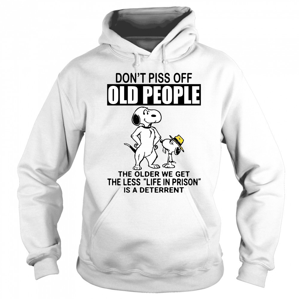 Snoopy don’t piss off old people the older we get the less life in prison shirt Sweatshirt