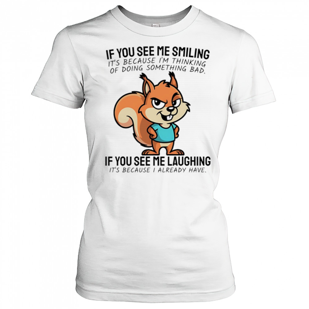 Squirrel if you see me smiling it’s because I’m thinking of doing something bad shirt Women's T-shirt