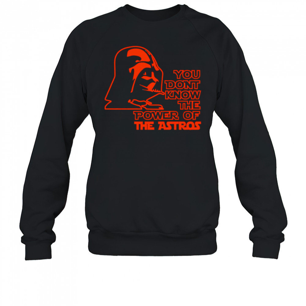 Star Wars you don’t know the Power of The Astros shirt Sweatshirt