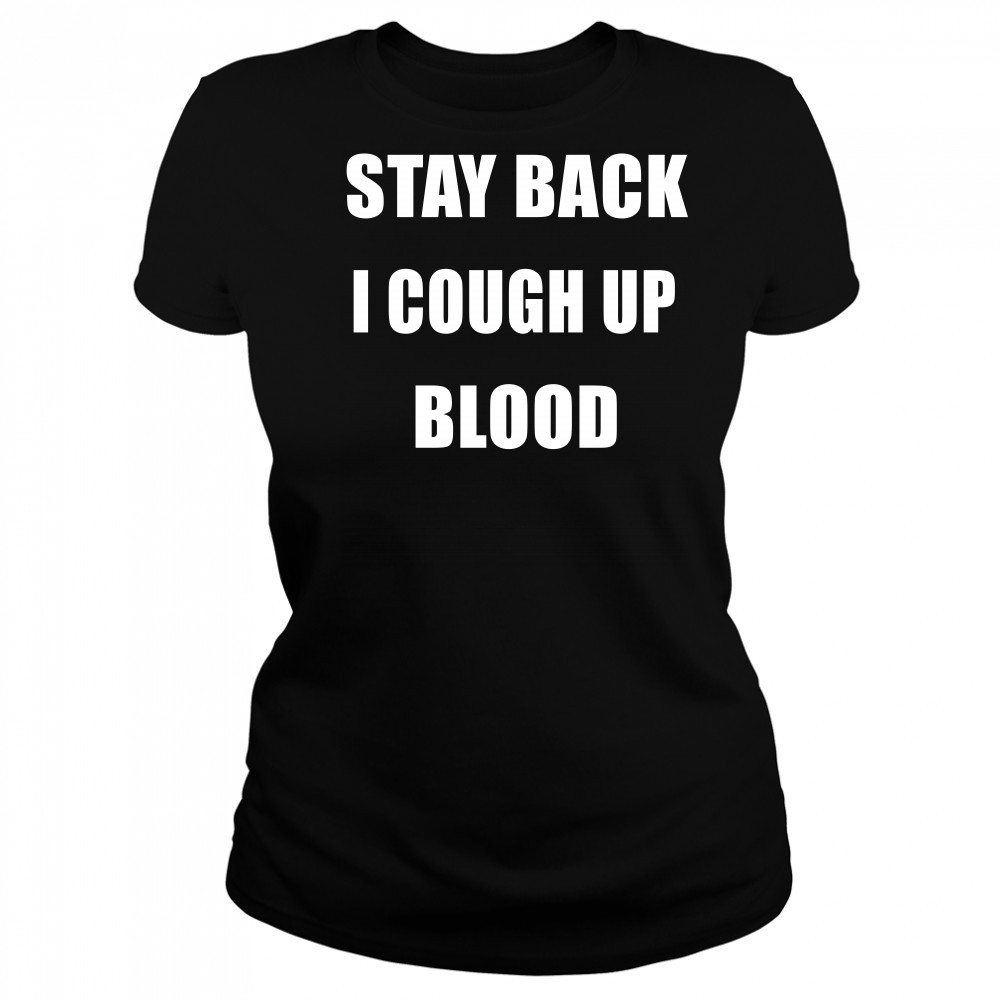 Stay Back I Cough Up Blood Black Shirt Women's T-shirt