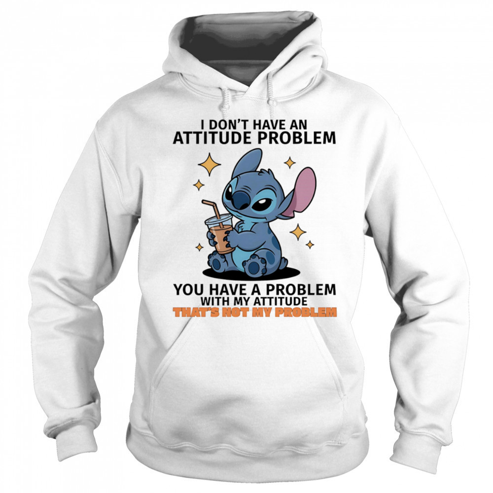 Stitch I don’t have an attitude problem you have a problem with my attitude shirt Sweatshirt