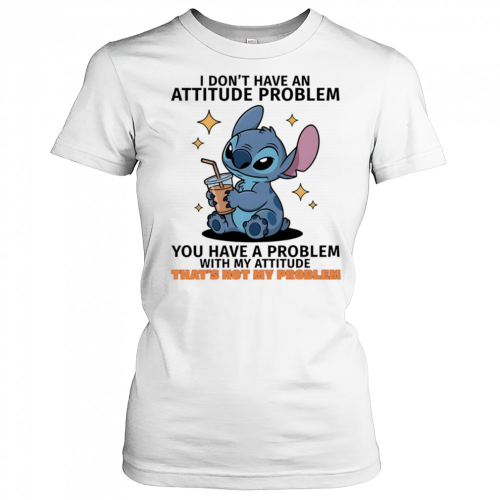 Stitch I don’t have an attitude problem you have a problem with my attitude shirt Women's T-shirt