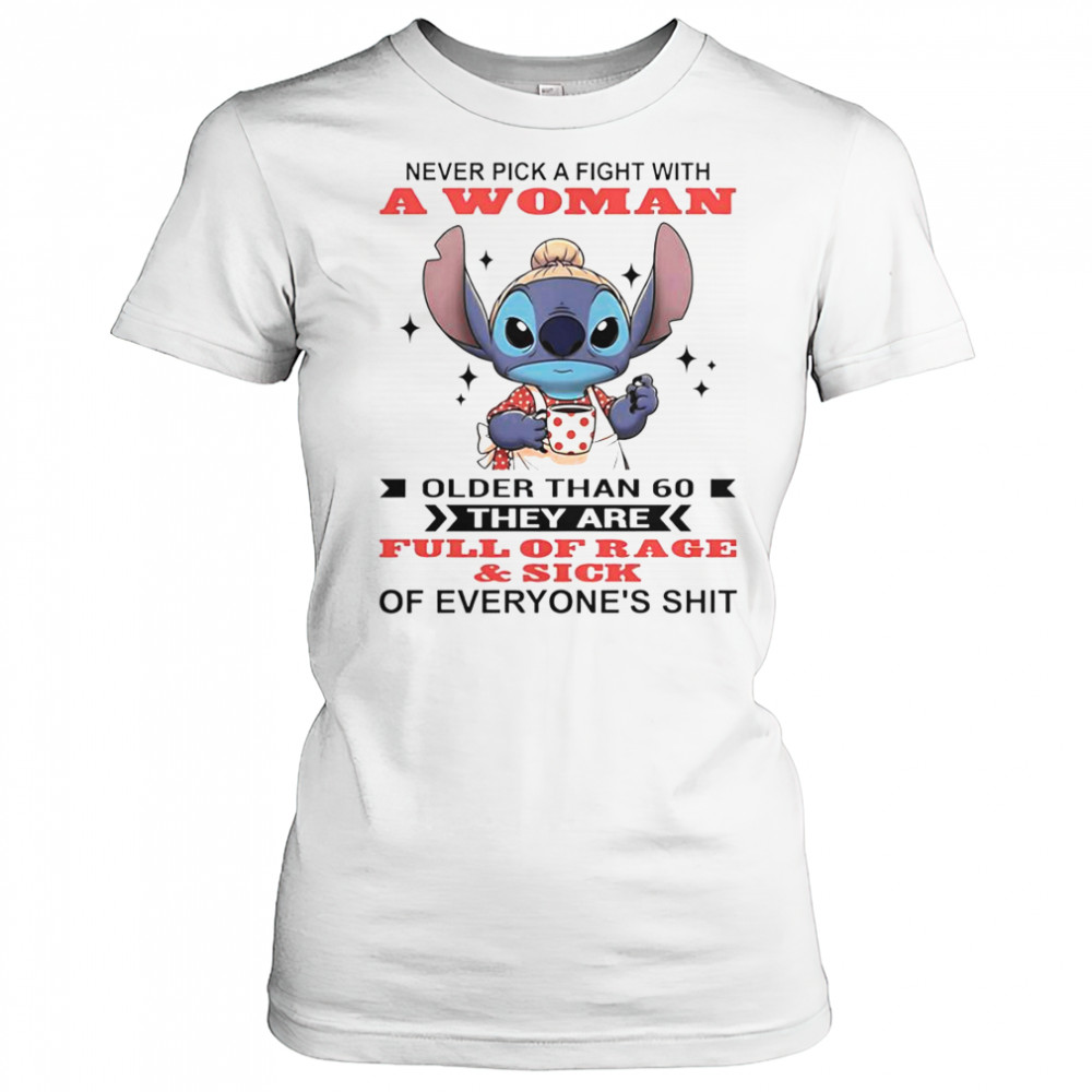 Stitch Never Pick A Fight With A Woman Older Than 60 They Are Full Of Rage And Sick T-Shirt Women's T-shirt