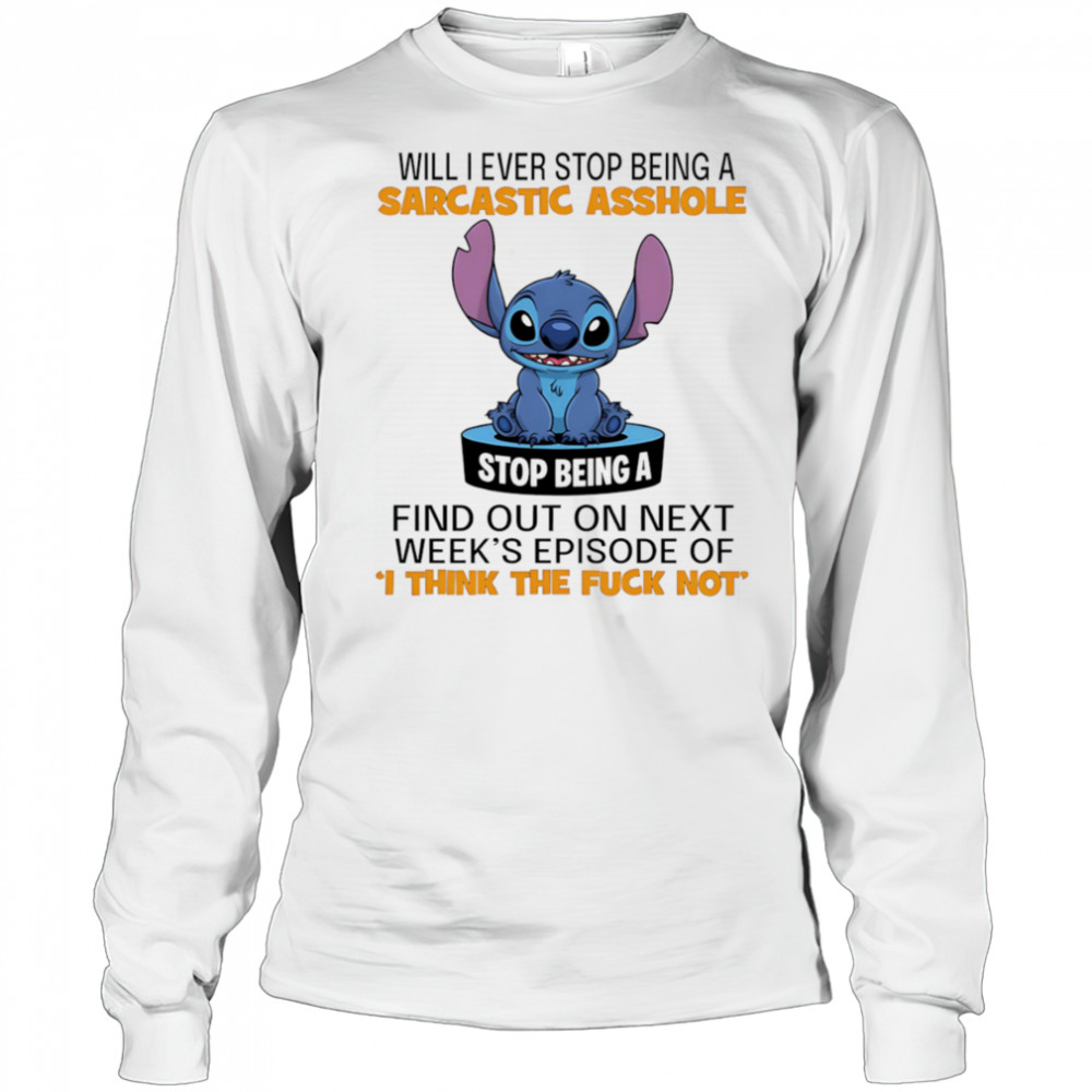 Stitch will I ever stop being a sarcastic asshole shirt Long Sleeved