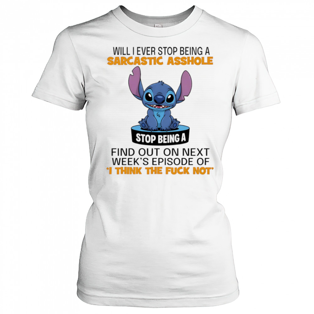 Stitch will I ever stop being a sarcastic asshole shirt Women's T-shirt