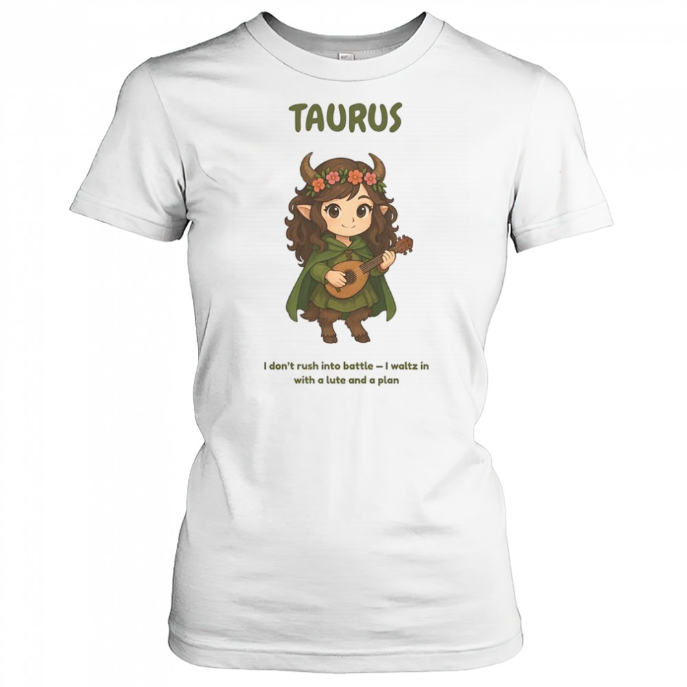 Taurus The Bard Zodiac I Don’t Rush Into Battle I Waltz In With A Lute And A Plan T-Shirt Women's T-shirt