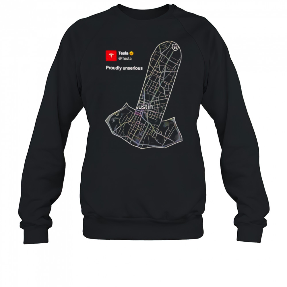 Tesla Proudly Unserious shirt Sweatshirt