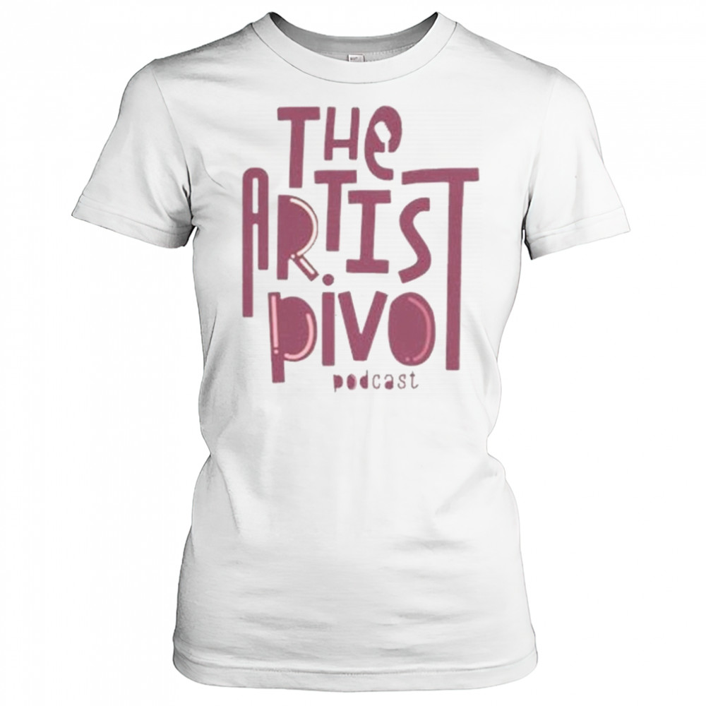 The Artist Pivot Podcast Shirt Women's T-shirt