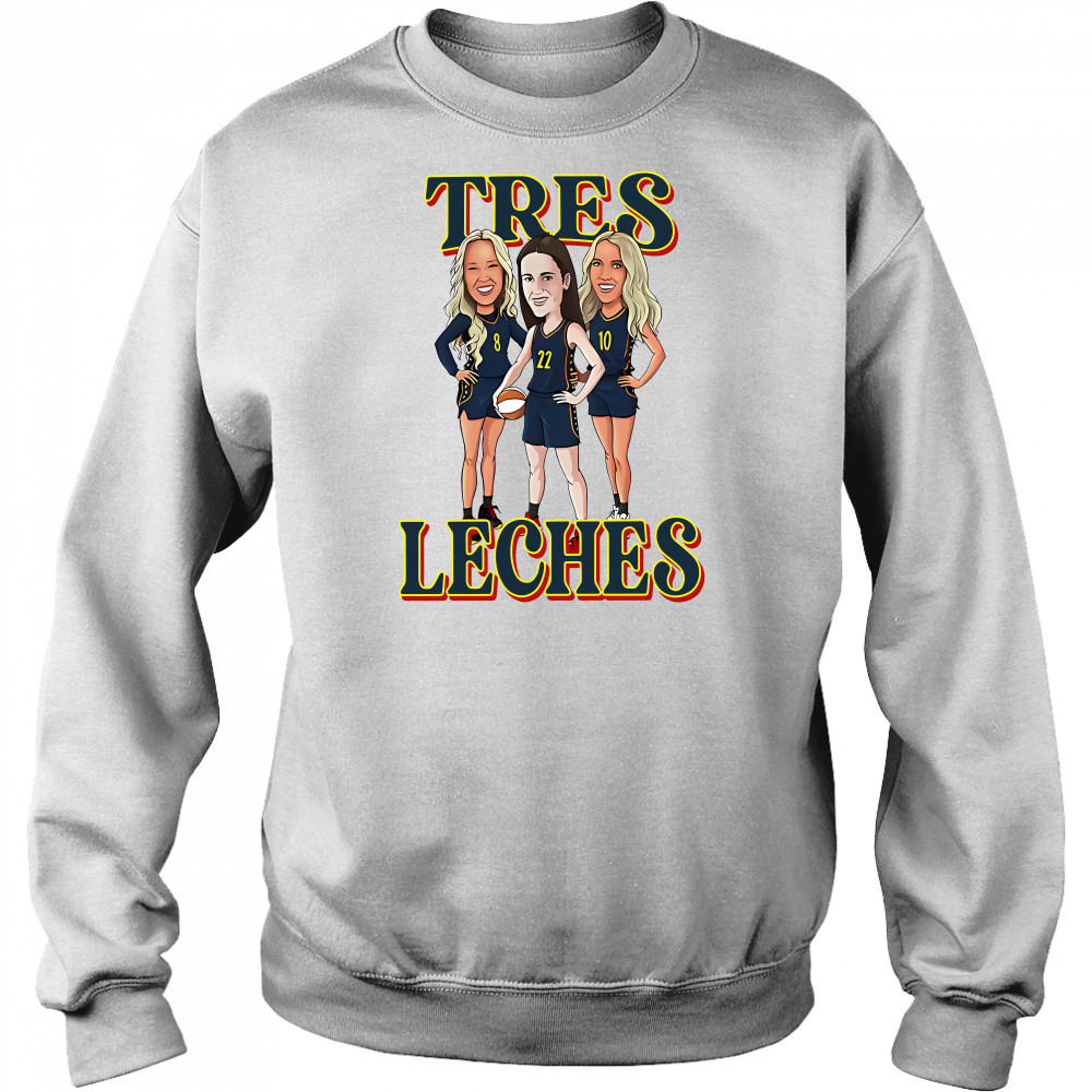Tres Leches Indiana Fever Caitlin Clark Sophie Cunningham And Lexie Hull WNBA Shirt Hoodie