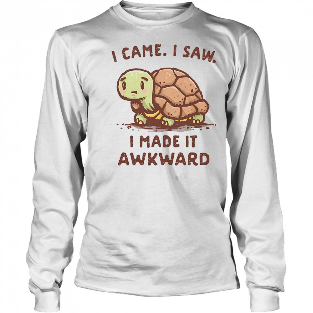 Turtle I Came I Saw I Made It Awkward T-Shirt Long Sleeved