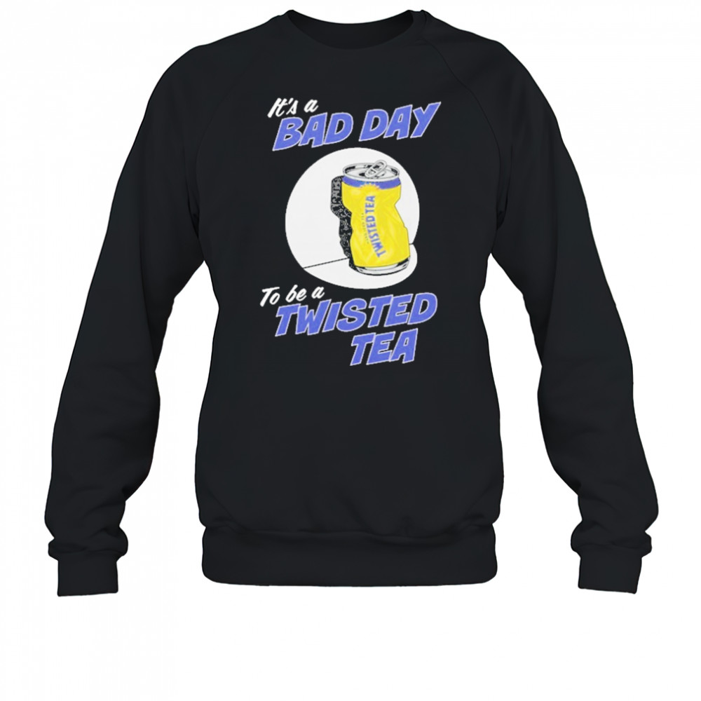 Twisted Tea Bad Day T-Shirt Sweatshirt