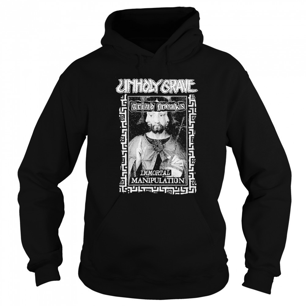 Unholy Grave Immortal Manipulation T-shirt Sweatshirt