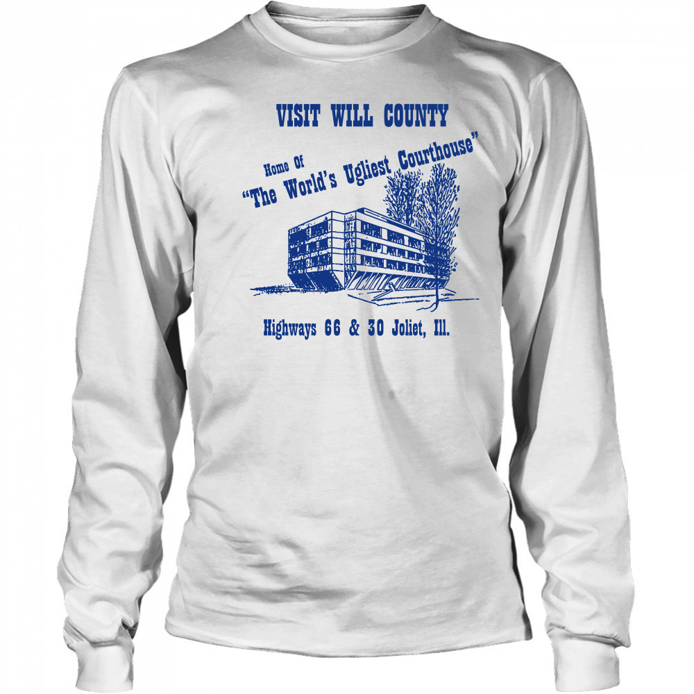 Visit will county home of the world's ugliest courthouse shirt Long Sleeved