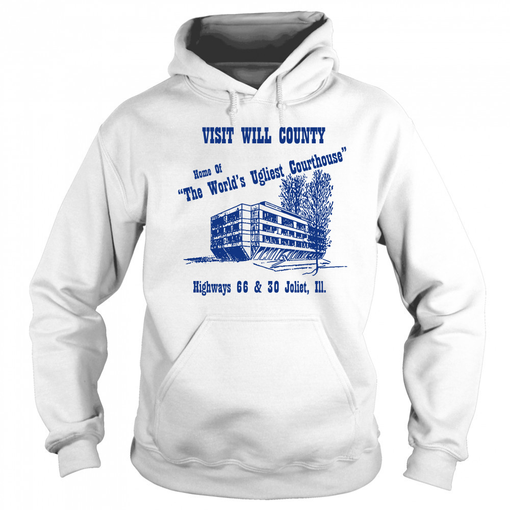 Visit will county home of the world's ugliest courthouse shirt Sweatshirt