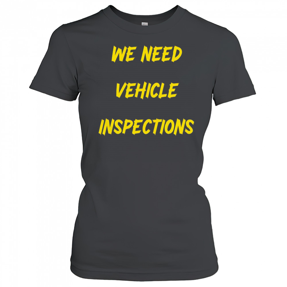 We need vehicle inspections shirt Women's T-shirt