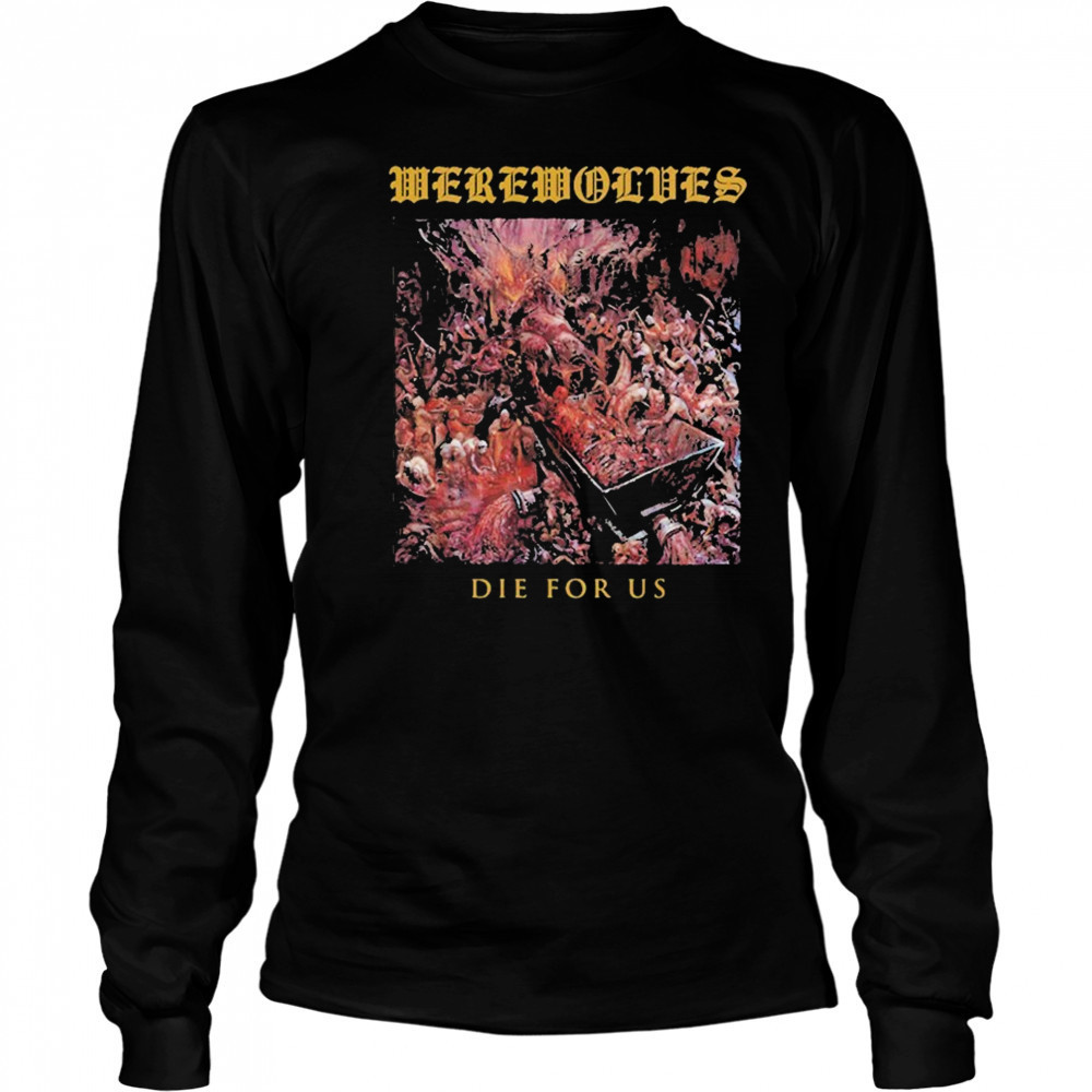 Werewolves Die For Us T-shirt Long Sleeved