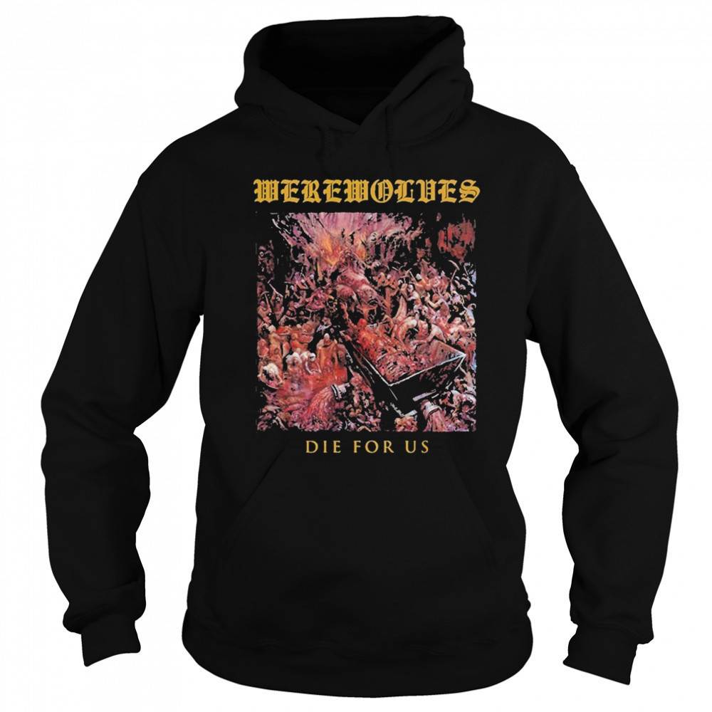 Werewolves Die For Us T-shirt Sweatshirt