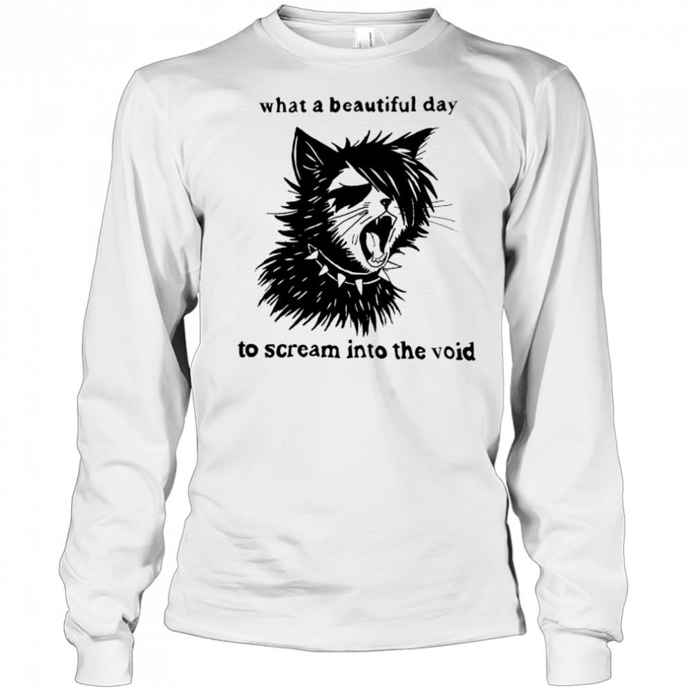 What a beautiful day to scream into the void cat shirt Long Sleeved