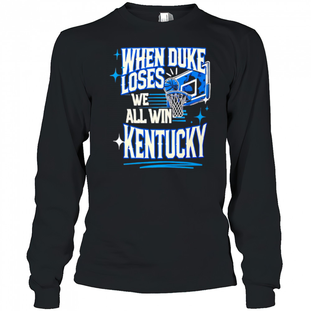 When Duke We all Win Kentucky basketball shirt Long Sleeved
