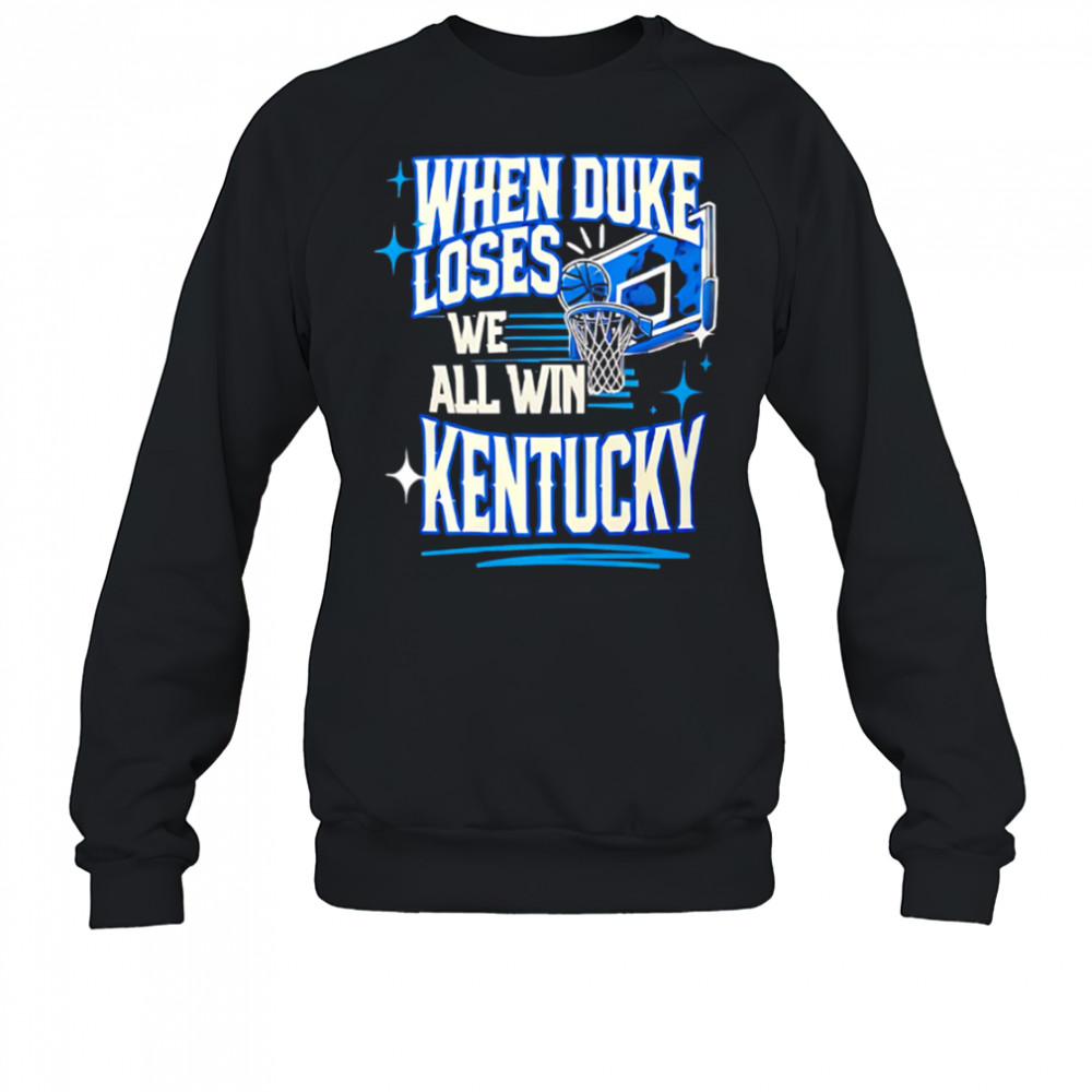 When Duke We all Win Kentucky basketball shirt Sweatshirt