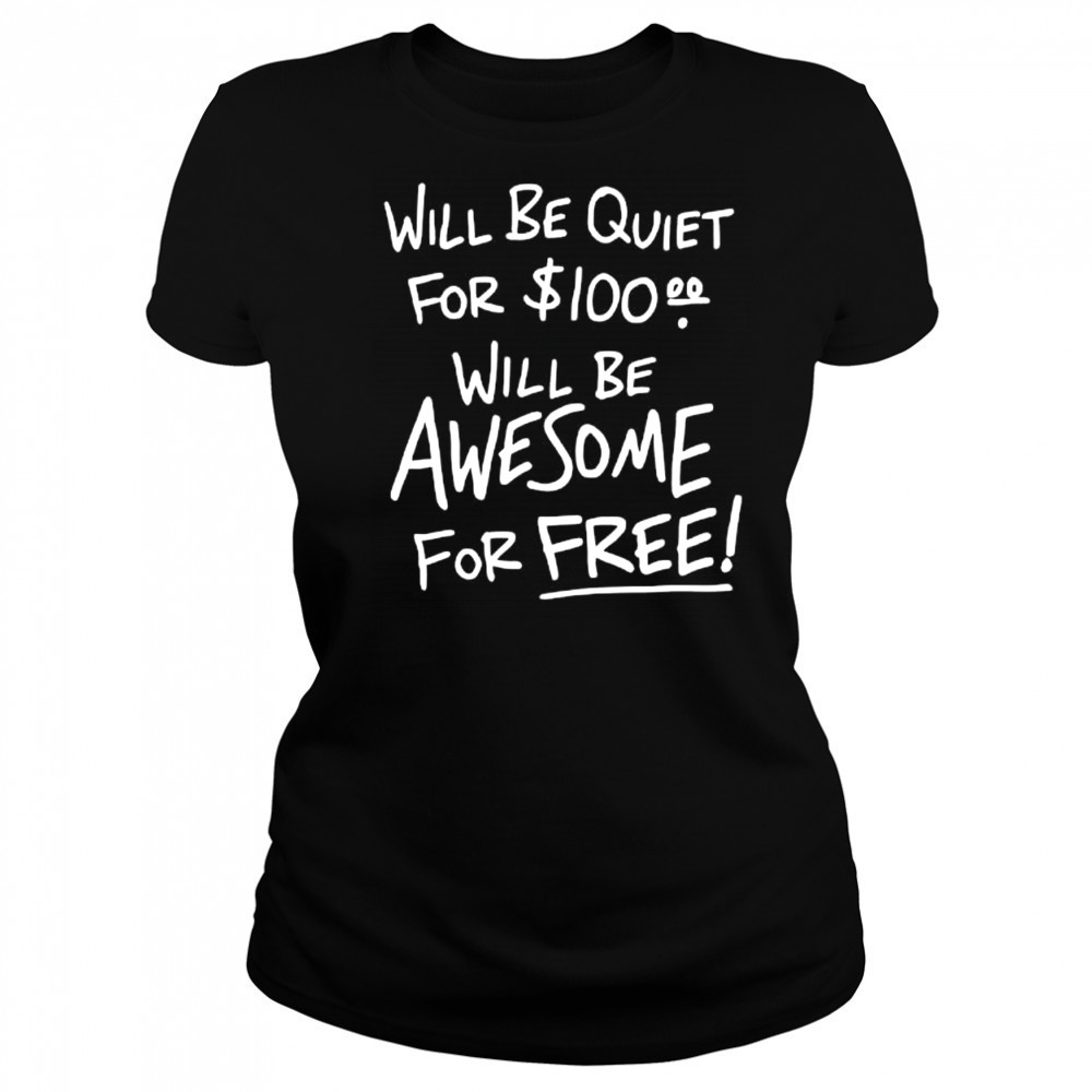 Will Be Quiet For 100 Will Be Awesome For Free letter shirt Women's T-shirt