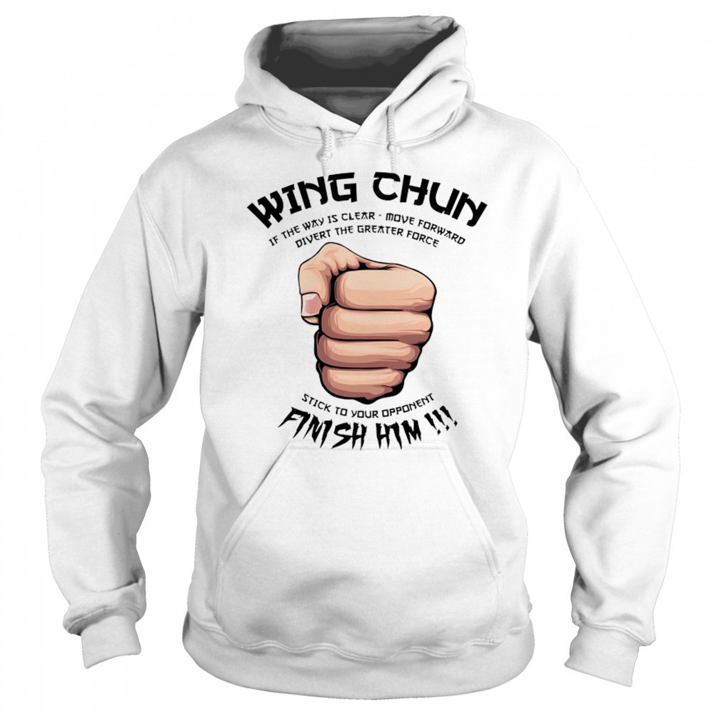 Wing Chun Motto if the way is clear stick to your opponent finish him shirt Sweatshirt