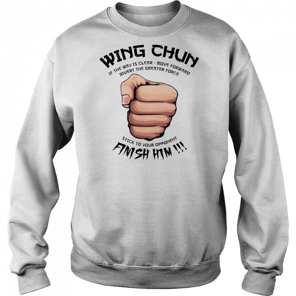 Wing Chun Motto if the way is clear stick to your opponent finish him shirt Hoodie