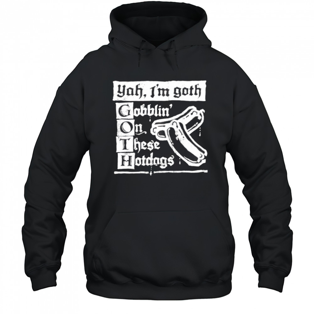 Yah I’m Goth Goblin’ on these Hotdogs shirt Hoodie