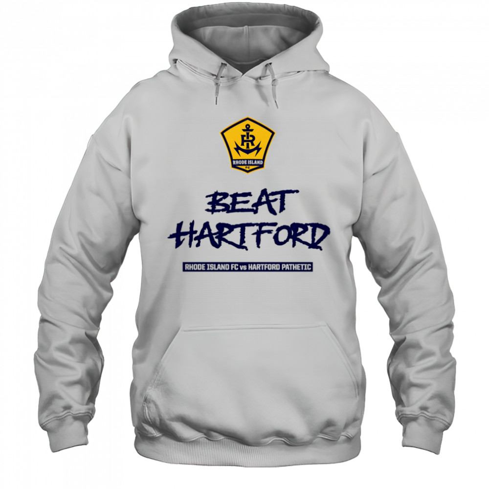 2025 Beat Hartford Rhode Island FC vs Hartford Pathetic shirt Hoodie