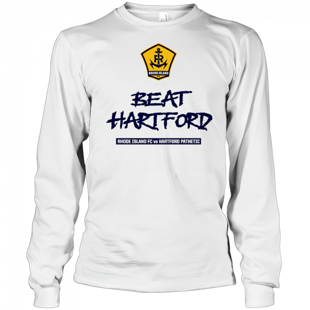 2025 Beat Hartford Rhode Island FC vs Hartford Pathetic shirt Long Sleeved